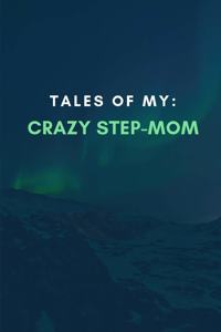 Tales of My: Crazy Step-Mom: Blank Journal