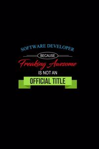 Software Developer Because Freaking Awesome is not an Official Title