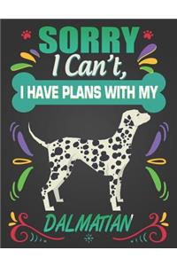 Sorry I Can't, I have plans with my Dalmatian
