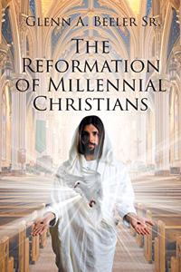 The Reformation of Millennial Christians