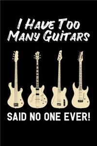 I Have Too Many Guitars Said No One Ever