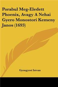 Porabul Meg-Eledett Phoenix, Avagy A Nehai Gyero Monostori Kemeny Janos (1693)