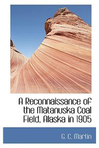 A Reconnaissance of the Matanuska Coal Field, Alaska in 1905