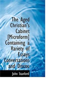 The Aged Christian's Cabinet [Microform] Containing a Variety of Essays Conversations and Discou