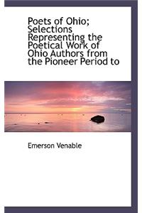 Poets of Ohio; Selections Representing the Poetical Work of Ohio Authors from the Pioneer Period to