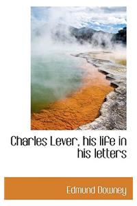 Charles Lever, His Life in His Letters