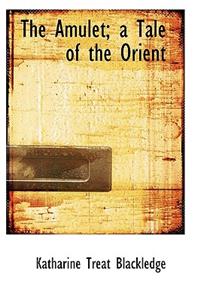 The Amulet; A Tale of the Orient