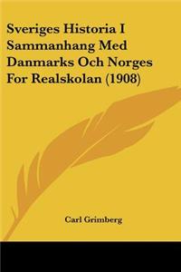 Sveriges Historia I Sammanhang Med Danmarks Och Norges For Realskolan (1908)