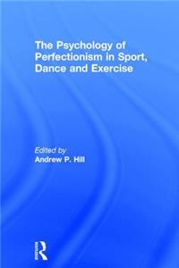 Psychology of Perfectionism in Sport, Dance and Exercise