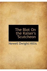 The Blot on the Kaiser's 'Scutcheon
