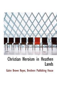 Christian Heroism in Heathen Lands