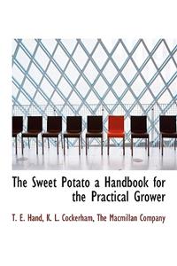 The Sweet Potato a Handbook for the Practical Grower