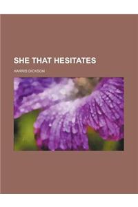 She That Hesitates