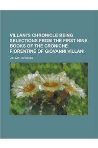Villani's Chronicle Being Selections from the First Nine Books of the Croniche Fiorentine of Giovanni Villani