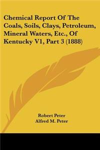 Chemical Report Of The Coals, Soils, Clays, Petroleum, Mineral Waters, Etc., Of Kentucky V1, Part 3 (1888)