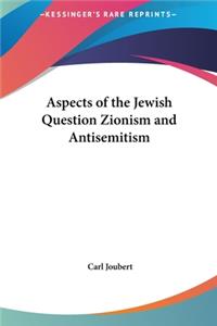Aspects of the Jewish Question Zionism and Antisemitism