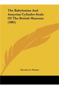 Babylonian and Assyrian Cylinder-Seals of the British Museum (1885)