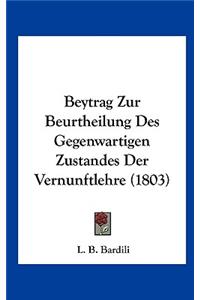 Beytrag Zur Beurtheilung Des Gegenwartigen Zustandes Der Vernunftlehre (1803)