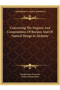 Concerning the Degrees and Compositions of Recipes and of Natural Things in Alchemy