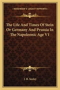 Life and Times of Stein or Germany and Prussia in the Napoleonic Age V1
