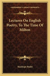 Lectures on English Poetry, to the Time of Milton