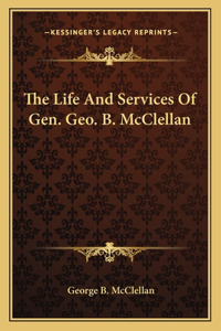 Life and Services of Gen. Geo. B. McClellan