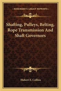 Shafting, Pulleys, Belting, Rope Transmission and Shaft Governors