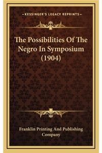 The Possibilities of the Negro in Symposium (1904)
