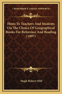 Hints to Teachers and Students on the Choice of Geographical Books for Reference and Reading (1897)