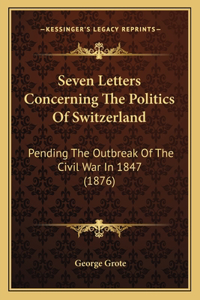 Seven Letters Concerning the Politics of Switzerland