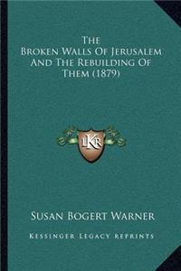 Broken Walls of Jerusalem and the Rebuilding of Them (1879)