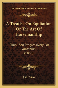 Treatise on Equitation or the Art of Horsemanship