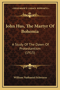 John Hus, The Martyr Of Bohemia