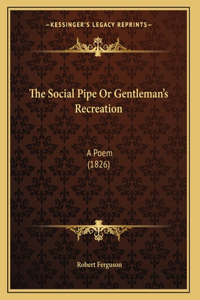 Social Pipe Or Gentleman's Recreation