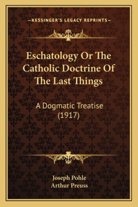 Eschatology Or The Catholic Doctrine Of The Last Things