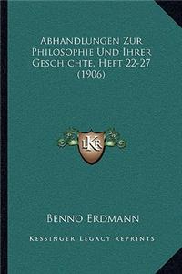 Abhandlungen Zur Philosophie Und Ihrer Geschichte, Heft 22-27 (1906)