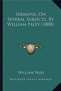 Sermons, On Several Subjects, By William Paley (1808)