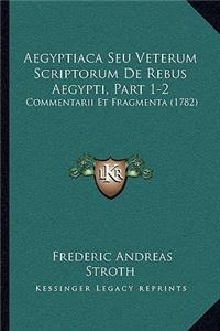 Aegyptiaca Seu Veterum Scriptorum De Rebus Aegypti, Part 1-2