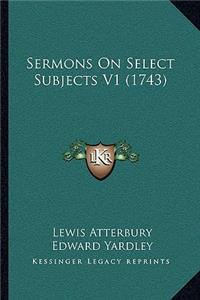 Sermons On Select Subjects V1 (1743)