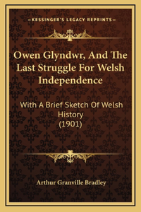 Owen Glyndwr, And The Last Struggle For Welsh Independence