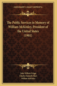 The Public Services in Memory of William McKinley, President of the United States (1901)