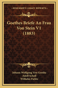 Goethes Briefe an Frau Von Stein V1 (1883)