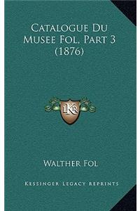Catalogue Du Musee Fol, Part 3 (1876)