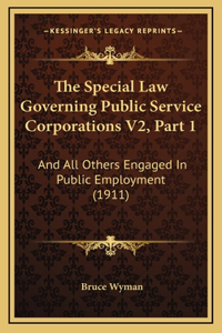 The Special Law Governing Public Service Corporations V2, Part 1