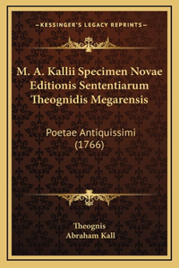 M. A. Kallii Specimen Novae Editionis Sententiarum Theognidis Megarensis