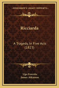 Ricciarda: A Tragedy, In Five Acts (1823)