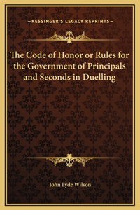 Code of Honor or Rules for the Government of Principals and Seconds in Duelling