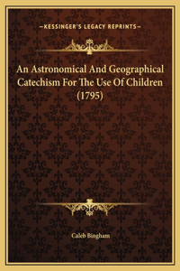 An Astronomical And Geographical Catechism For The Use Of Children (1795)