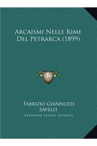 Arcaismi Nelle Rime Del Petrarca (1899)