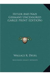 Hitler And Nazi Germany Uncensored (LARGE PRINT EDITION)